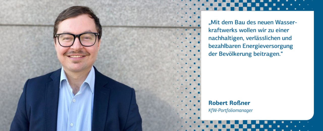 Zitat Robert Roßner: Mit dem Bau des neuen Wasserkraftwerks wollen wir zu einer nachhaltigen, verlässlichen und bezahlbaren Energieversorgung der Bevölkerung beitragen.